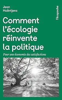Comment l'écologie réinvente la politique - Pour une économie des satisfactions